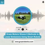 Graze Motors Shows 6 Methods to Lower Emissions Using Smart Robots