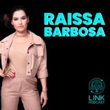 RAÍSSA BARBOSA - LINK PODCAST #L13