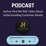 Joshua Hird Norfolk Talks About Understanding Customer Needs