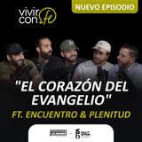 "El corazón del Evangelio" - Ft. Encuentro & Plenitud