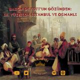 #16 Baron De Tott’un Gözünden: 18. Yüzyılda İstanbul ve Osmanlı (2. Bölüm)