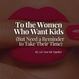 To the Women Who Want Kids (But Need a Reminder to Take Their Time)