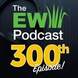 The EW Podcast - Our 300th Episode with Old Tom Morris (John Reilly), Tom Walker and John Chassard
