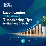 Lavon Laurine Talks About 7 Marketing Tips for Business Growth