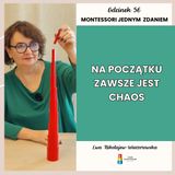 Montessori jednym zdaniem - “Na początku zawsze jest chaos” - Odcinek 56