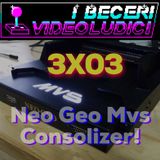 3x03 - Neo Geo Mvs Consolizer!