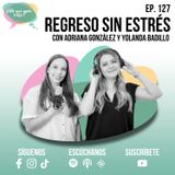 E127 -  Regreso sin Estrés con Adriana González y Yolanda Badillo