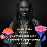EP130 - Convertir lo improbable en posible - Janne Perea - María José Ramírez Botero