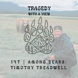 147 | Among Bears: Timothy Treadwell