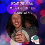Ryan Shtuka: Missing in the Mountains