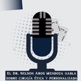 El Dr. Nelson Aros Mendoza habla sobre cirugía ética y personalizada