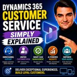 Dynamics 365 Customer Service - Simply Explained