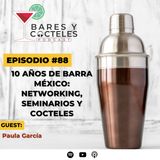 🎙️ Episodio 88: 10 años de Barra México: Networking, seminarios y cocteles | Con Paula García