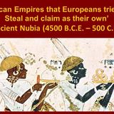 African Empires that Europeans tried to Steal and claim as their own 3-11-23