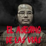 Ep 37 - Angel Maturino Resendiz "El Asesino de las Vías"