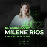 De carona com Milene Rios, a mamãe acelerada - Ep. #02