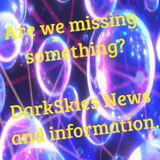 What Are We Missing? Episode 179 - Dark Skies News And information
