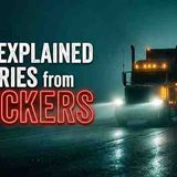 Truckers Share 10 Stories They Can_t Explain _ Scary Long Haul Encounters