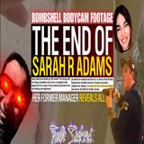 BOMBSHELL Bodycam footage! The end of Sarah R Adams! Her former manager reveals all!