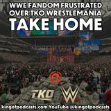 WWE Fandom Frustrated Over TKO WrestleMania Take Home