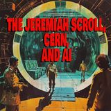 EOT 42 – THE JEREMIAH SCROLL, CERN, AND AI