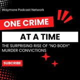 The Surprising Rise of "No Body" Murder Convictions