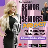 Senior To Seniors Podcast featuring Dr. Marianne Pinkston M.D. - OSTEOPOROSIS
