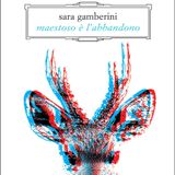 Sara Gamberini "Maestoso è l'abbandono"