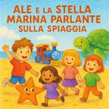 Ale e la Stella Marina Parlante sulla Spiaggia