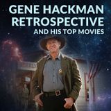 Ep. 186 - Gene Hackman Retrospective and his Top Movies