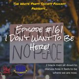 Episode 161 - I Don't Want To Be Here...
