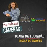 Por trás das câmeras, Marisa Mestiço | #7 | Temporada Especial – Beabá da Educação + Escola de Sabores