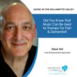 2/4/20: Steve Toll with ComForCare Home Care | Music Therapy Aids with Pain and Dementia | Aging in the Willamette Valley with John Hughes