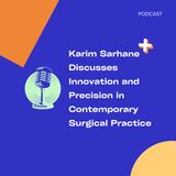 Karim Sarhane Discusses Innovation and Precision in Contemporary Surgical Practice