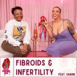 Fibroids & Infertility Feat. Sabine