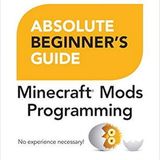 Absolute Beginner's Guide to Minecraft Mods Programming