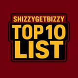ShizzyGetBizzy Top 10 List 7_30