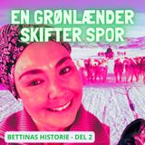 #195 En grønlænder skifter spor, 2. del af Bettina Alaufesens chokerende historie