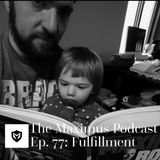 The Maximus Podcast Ep. 77 - Fulfillment