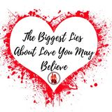 The Biggest Lies About Love You May Believe