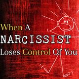 Episode 252: When A Narcissist Loses Control Of You