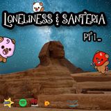 loneliness & santeria