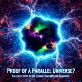 Proof of a PARALLEL UNIVERSE: The Cold Spot in the Cosmic Background Radiation
