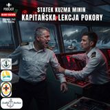 Odcinek 243 - Statek Kuzma Minin,  Kapitańska lekcja pokory