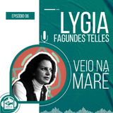 Lygia Fagundes Telles | Veio na Maré