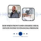 Rob Wren from Tampa Shares 5 Real Estate Paths to Financial Freedom