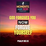 God Forgives You: Now Forgive Yourself