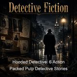 Hooded Detective 6 Action Packed Pulp Detective Stories - Cliff Campbell J Lloyd Conrich T W Ford Roy Giles David Goodis Wilbur S Peacock M…