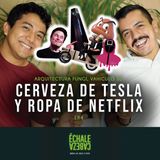 E4 - Cerveza de Tesla 🍺 y ropa de Netflix 🦑