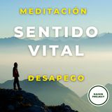 Meditacion del DESAPEGO. Encontrar el Sentido de tu Vida y Soltar Preocupaciones.